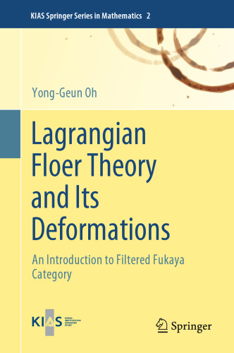 Lagrangian Floer Theory and Its Deformations: An Introduction to Filtered Fukaya Category (KIAS Springer Series in Mathematics, 2)