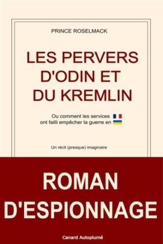 Les Pervers d'Odin et du Kremlin: Ou comment les services français ont failli empêcher l’invasion de l’Ukraine. (French Edition)