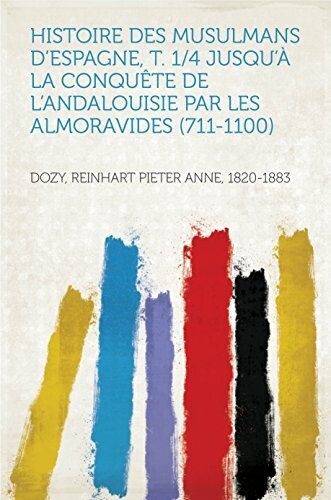 Histoire des Musulmans d'Espagne Tome I