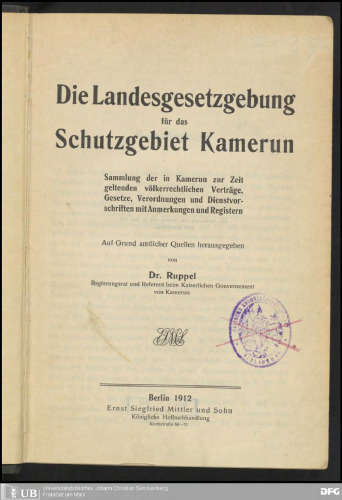 Die Landesgesetzgebung für das Schutzgebiet Kamerun ; Sammlung der in Kamerun zur Zeit geltenden völkerrechtlichen Verträge, Gesetze, Verordnungen und Dienstvorschriften mit Anmerkungen und Registern