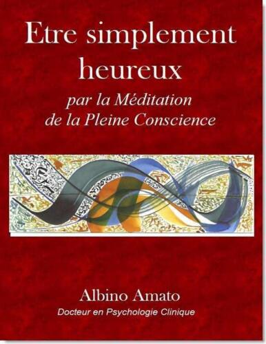 Etre simplement heureux... Par la Méditation de la Pleine Conscience