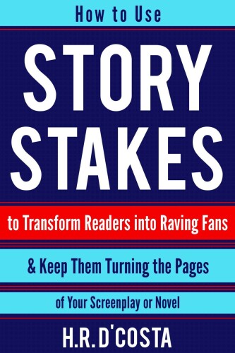 Story Stakes: Your #1 Writing Skills Strategy to Transform Readers into Raving Fans & Keep Them Turning the Pages of Your Screenplay or Novel