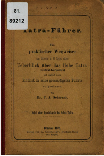 Tatra-Führer. Ein praktischer Wegweiser um bequem in 10 Tagen einen Überblick über das Hohe Tatra (Central-Karpathen [Zentral-Karpaten]) und zugleich einen Einblick in seine großartigsten Punkte zu gewinnen