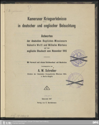 Kameruner Kriegserlebnisse in deutscher und englischer Beleuchtung : Antworten der deutschen Baptisten-Missionare Valentin Wolff und Wilhelm Martens auf das englische Blaubuch vom November 1915
